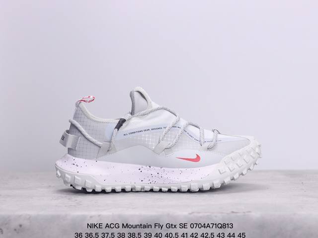 公司级耐克nike Acg Mountain Fly Gtx Se 山脉系列 解构绑带 低帮户外登山越跑徒步休闲运动鞋 货号:Dd2861-007 Xm0704