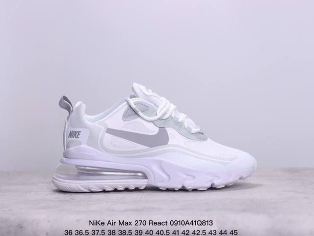 公司级耐克nike Air Max 270 React 大气垫 减震 耐磨 休闲跑步鞋 货号:Ao497 02 尺码:36 36.5 37.5 38 38.5