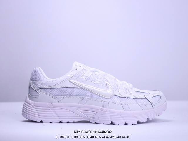 新品实拍 公司级真标半码耐克 Nike P-6000 复古技科个性运动老爹鞋。该鞋款鞋采面用纵横交错的覆面，重现 2000 年代鞋跑风格，同时搭配震缓鞋垫，带来 - 点击图像关闭